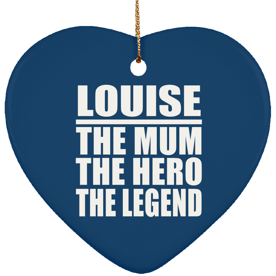 Louise The Mum The Hero The Legend - Heart Ornament
