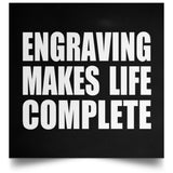 Engraving Makes Life Complete - Poster Square