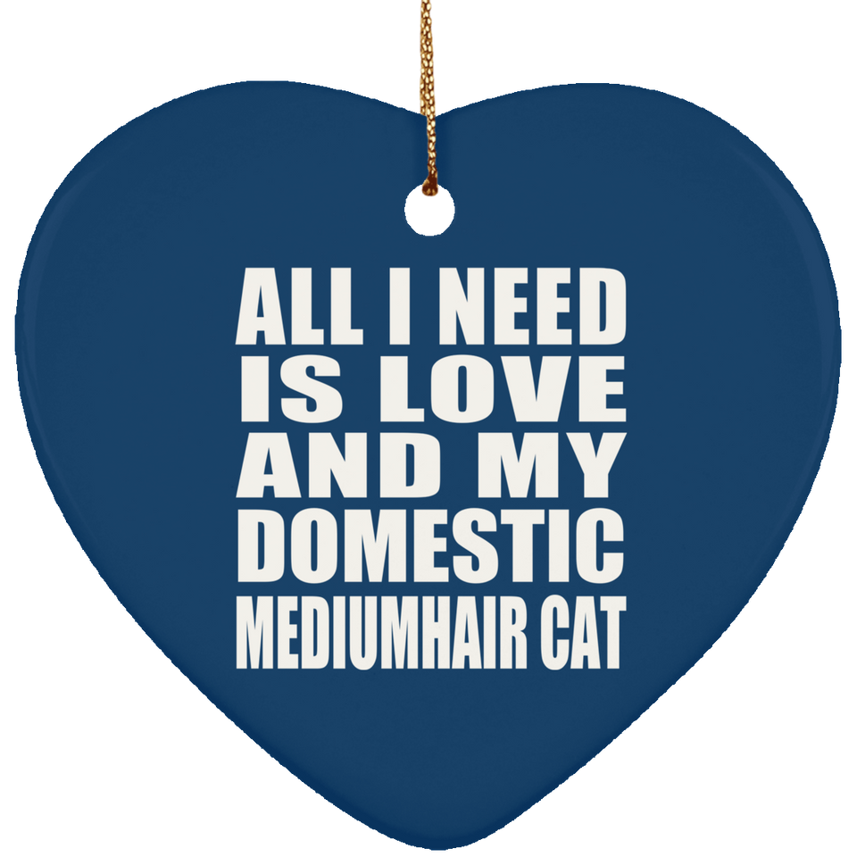 All I Need Is Love And My Domestic Mediumhair Cat - Heart Ornament