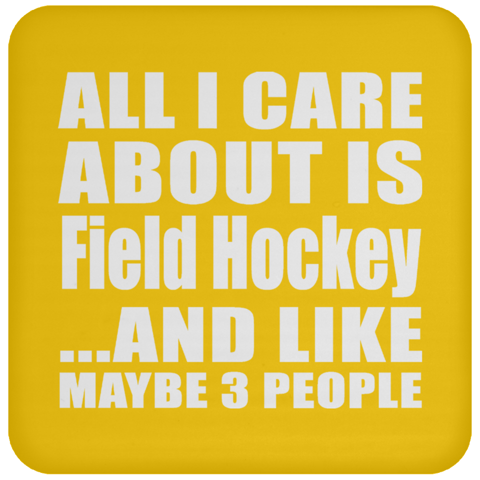 All I Care About Is Field Hockey - Drink Coaster