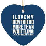 I Love My Boyfriend More Than Whittling - Heart Ornament