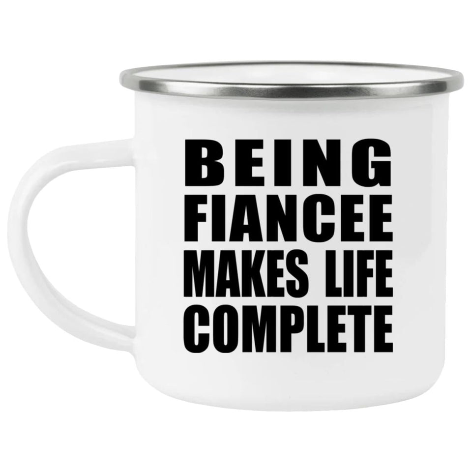 Being Fiancee Makes Life Complete - 12oz Camping Mug