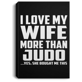 I Love My Wife More Than Judo - Canvas Portrait