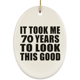 70th Birthday Took Me 70 Years To Look This Good - Oval Ornament