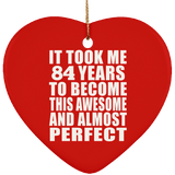84th Birthday Took 84 Years To Become Awesome & Perfect - Heart Ornament