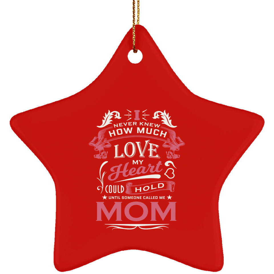 How Much Love Could Hold Until Called Me Mom - Star Ornament