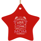 How Much Love Could Hold Until Called Me Mom - Star Ornament