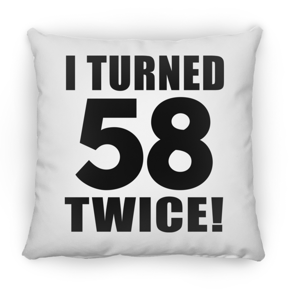 116th Birthday I Turned 58 Twice - Throw Pillow