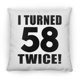 116th Birthday I Turned 58 Twice - Throw Pillow