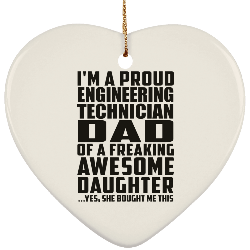 Proud Engineering Technician Dad Of Awesome Daughter - Heart Ornament