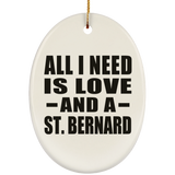 All I Need Is Love And A St. Bernard - Oval Ornament