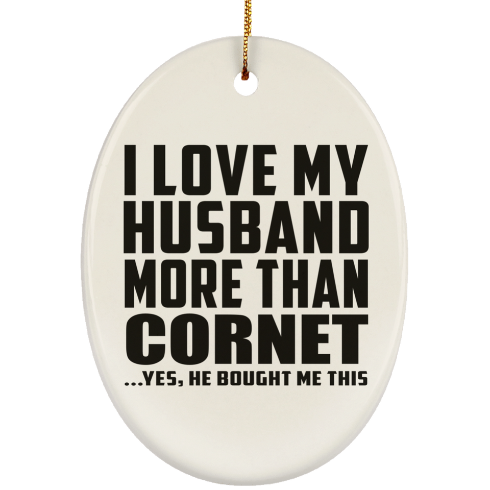 I Love My Husband More Than Cornet - Oval Ornament