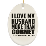I Love My Husband More Than Cornet - Oval Ornament