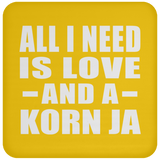 All I Need Is Love And A Korn Ja - Drink Coaster