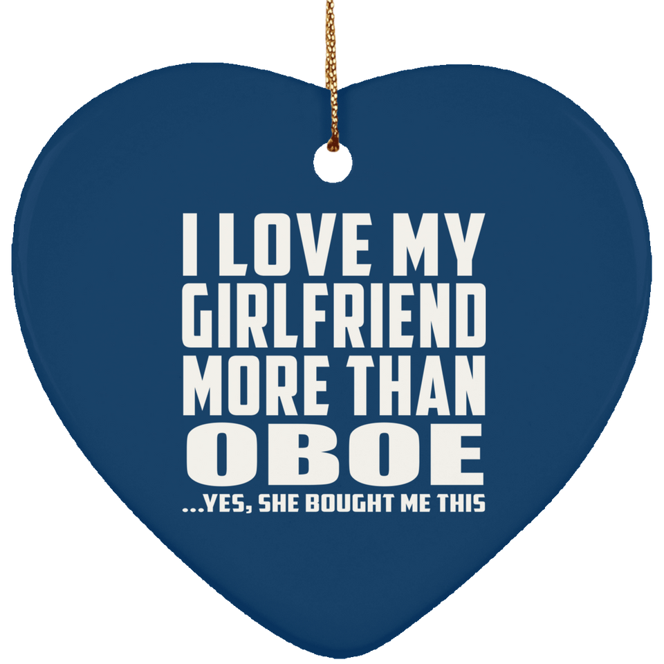 I Love My Girlfriend More Than Oboe - Heart Ornament