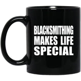 Blacksmithing Makes Life Special - 11oz Coffee Mug Black