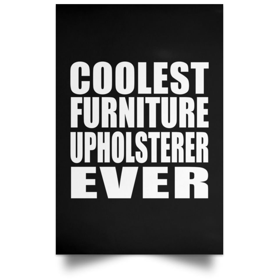 Coolest Furniture Upholsterer Ever - Poster Portrait