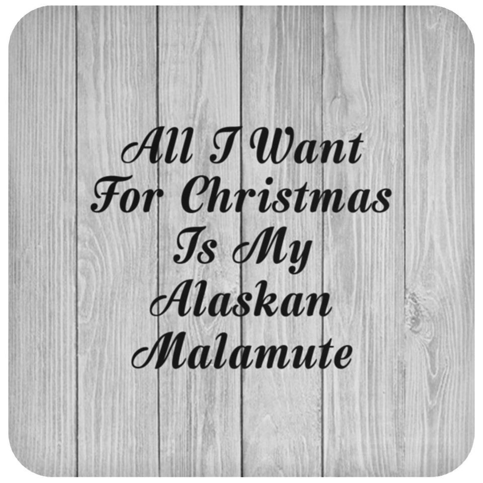 All I Want For Christmas Is My Alaskan Malamute - Drink Coaster F