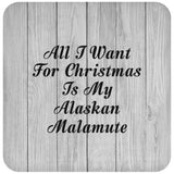All I Want For Christmas Is My Alaskan Malamute - Drink Coaster F