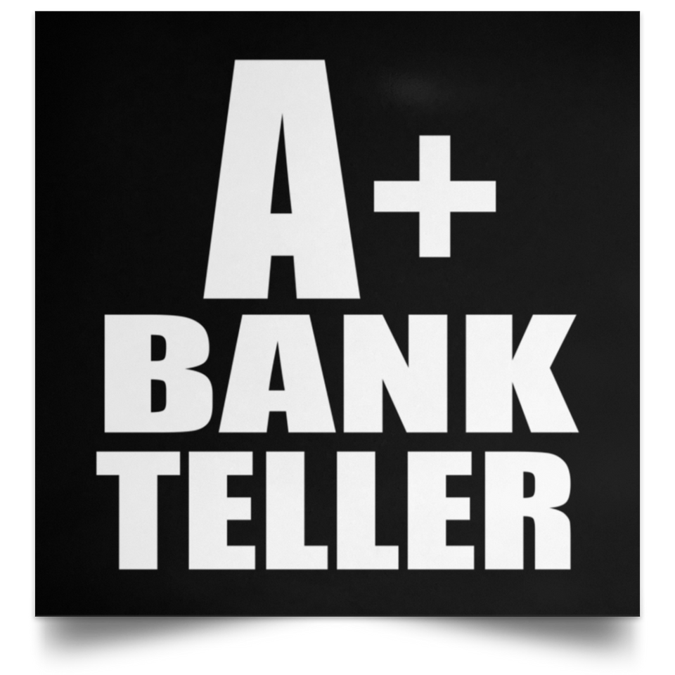A+ Bank Teller - Poster Square