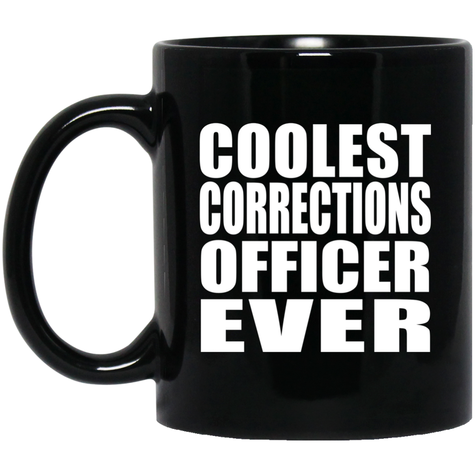 Coolest Corrections Officer Ever - 11 Oz Coffee Mug Black