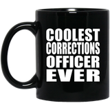 Coolest Corrections Officer Ever - 11 Oz Coffee Mug Black