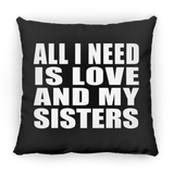 All I Need Is Love And My Sisters - Throw Pillow Black