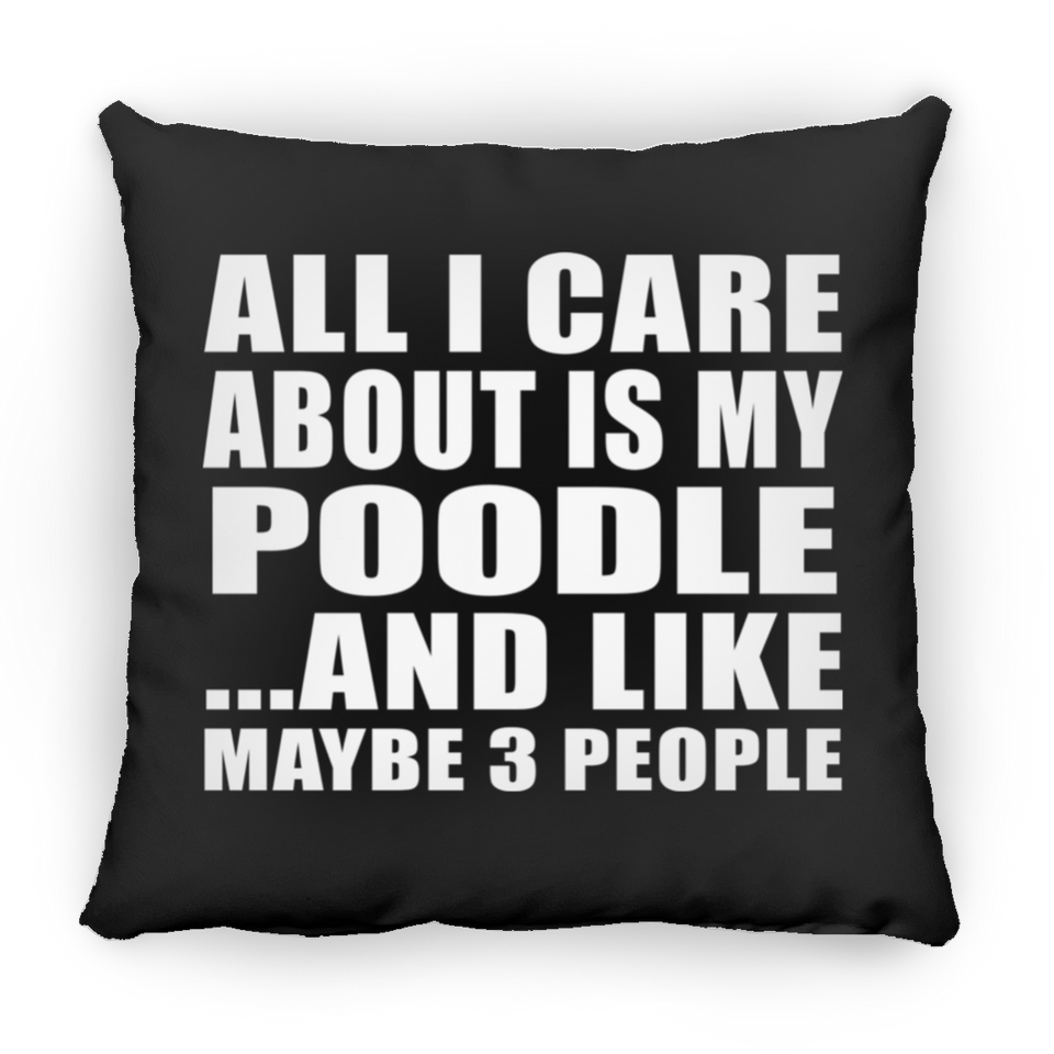 All I Care About Is My Poodle - Throw Pillow Black