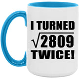 106th Birthday I Turned Square Root of 2809 Twice - 15oz Accent Mug Blue