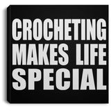 Crocheting Makes Life Special - Canvas Square