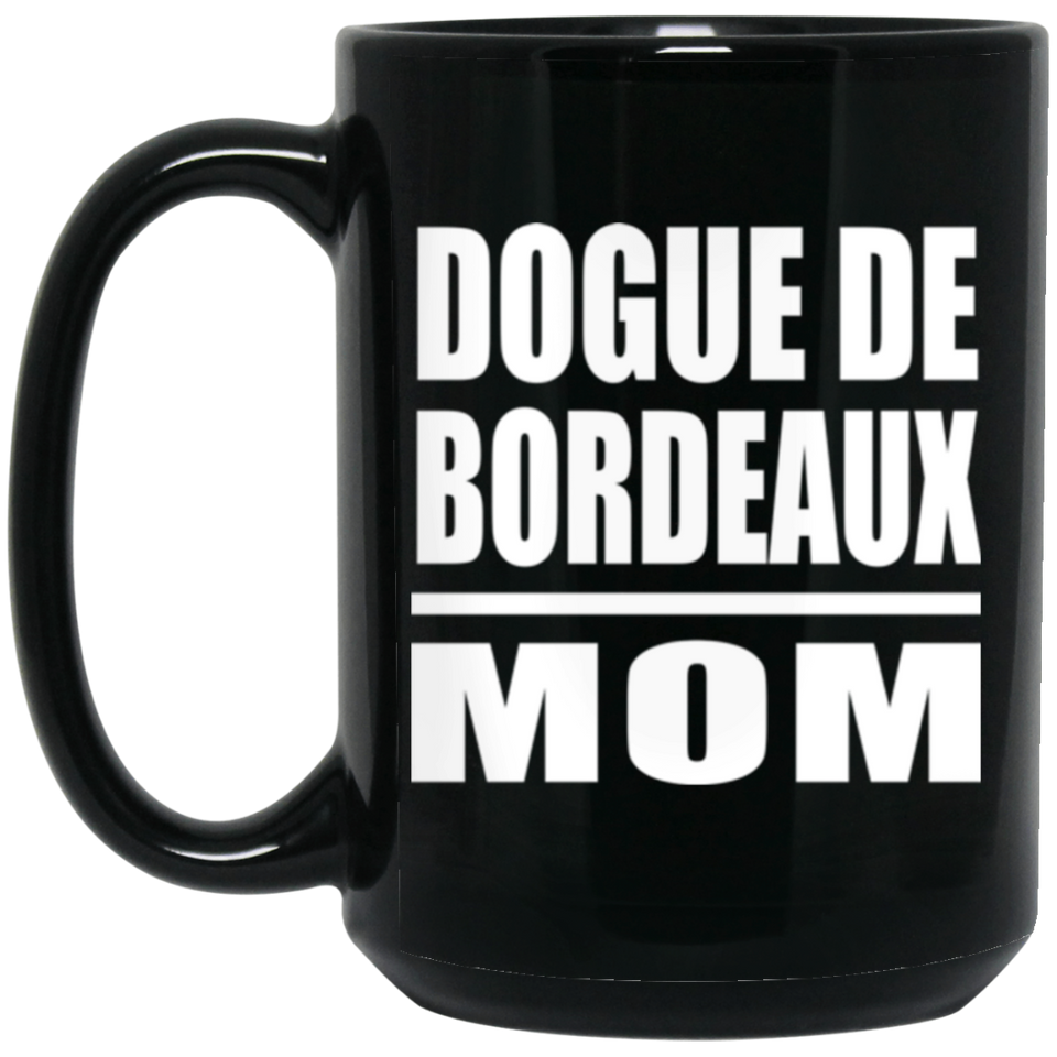 Dogue De Bordeaux Mom - 15oz Coffee Mug Black