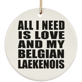 All I Need Is Love And My Belgian Laekenois - Circle Ornament