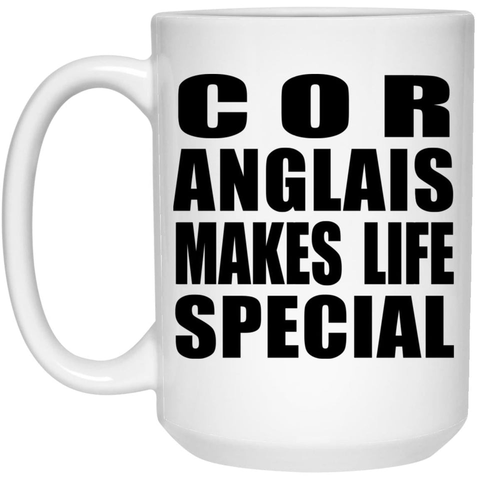 Cor Anglais Makes Life Special - 15oz Coffee Mug