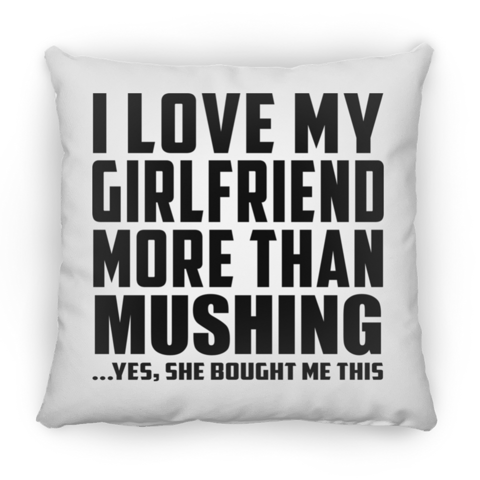 I Love My Girlfriend More Than Mushing - Throw Pillow