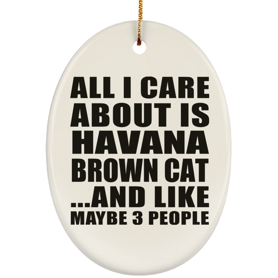 All I Care About Is Havana Brown Cat - Oval Ornament