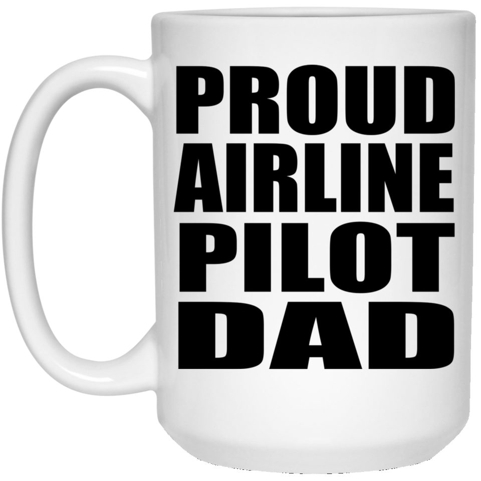 Proud Airline Pilot Dad - 15oz Coffee Mug