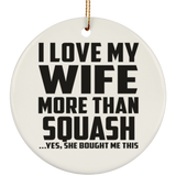 I Love My Wife More Than Squash - Circle Ornament