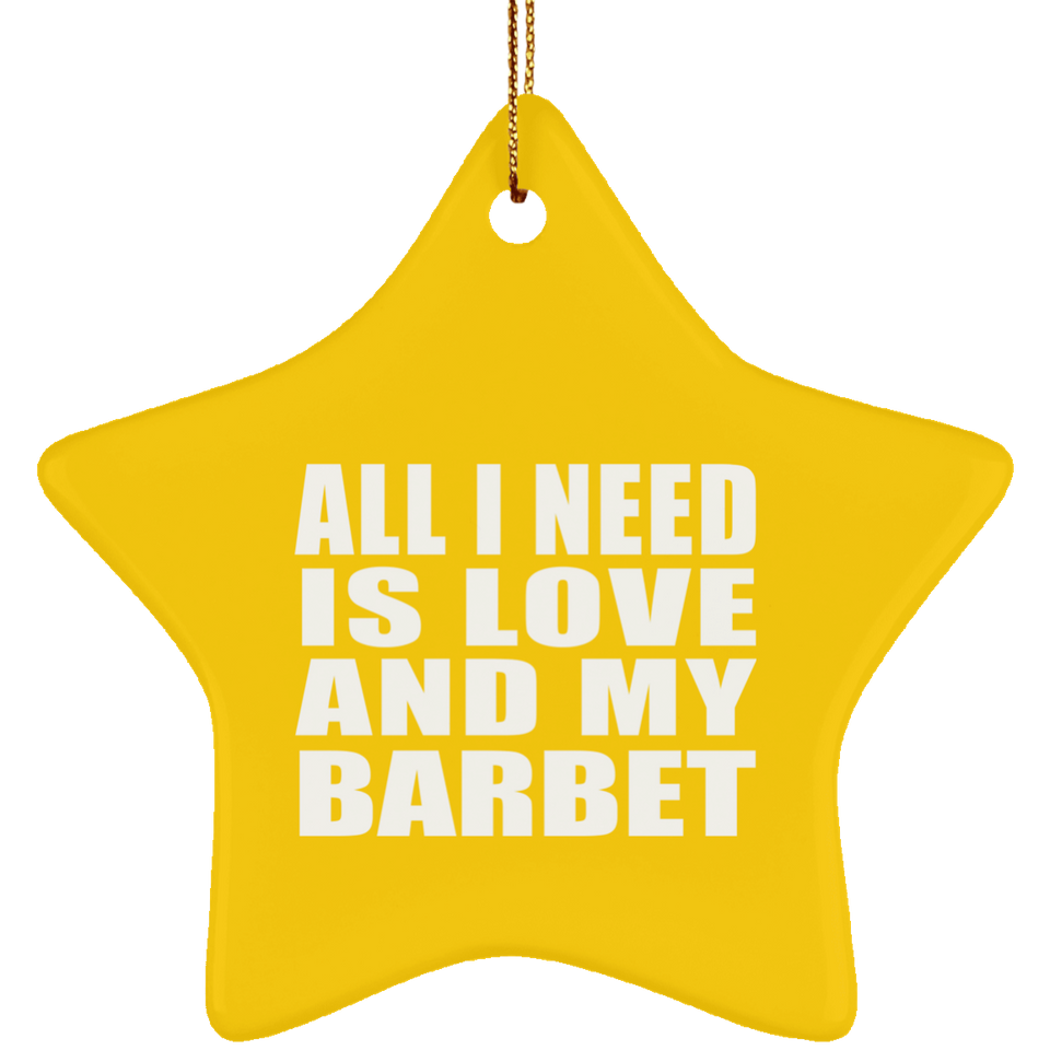 All I Need Is Love And My Barbet - Star Ornament