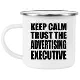 Keep Calm and Trust The Advertising Executive - 12oz Camping Mug