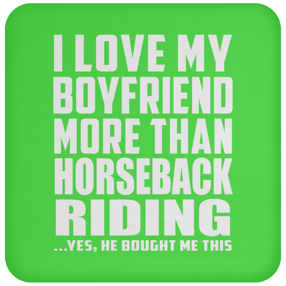 I Love My Boyfriend More Than Horseback Riding - Drink Coaster