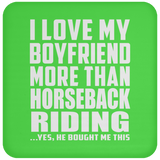 I Love My Boyfriend More Than Horseback Riding - Drink Coaster