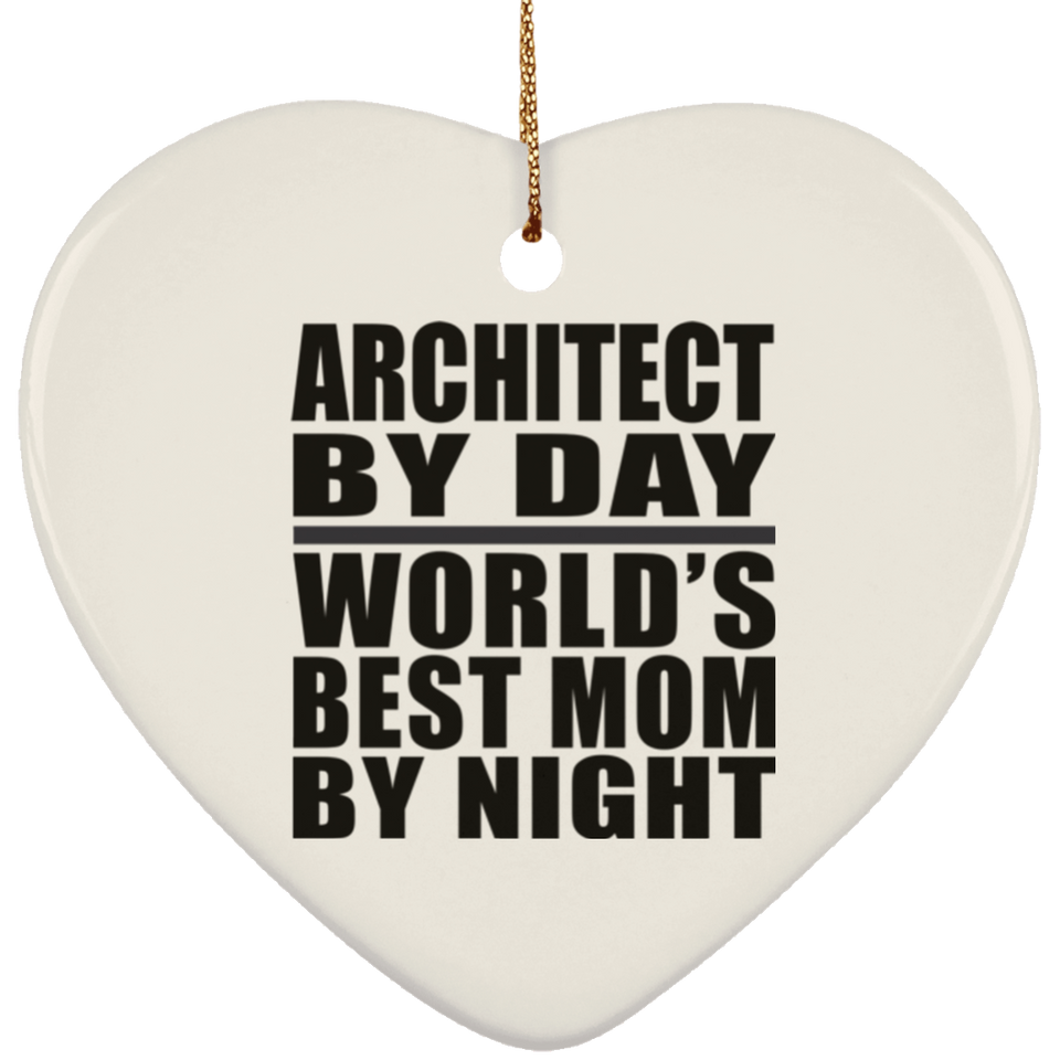Architect By Day World's Best Mom By Night - Heart Ornament