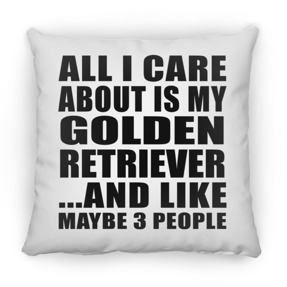 All I Care About Is My Golden Retriever - Throw Pillow