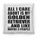 All I Care About Is My Golden Retriever - Throw Pillow