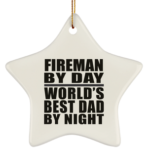 Fireman By Day World's Best Dad By Night - Star Ornament