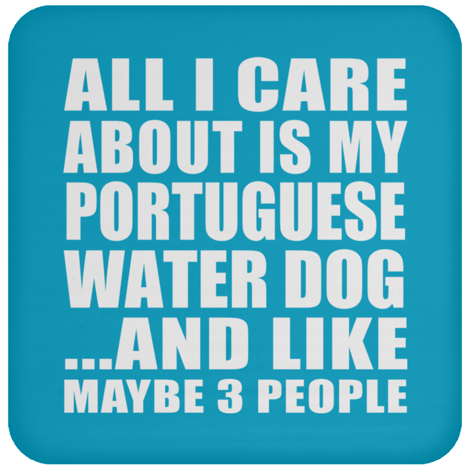 All I Care About Is My Portuguese Water Dog - Drink Coaster