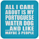 All I Care About Is My Portuguese Water Dog - Drink Coaster