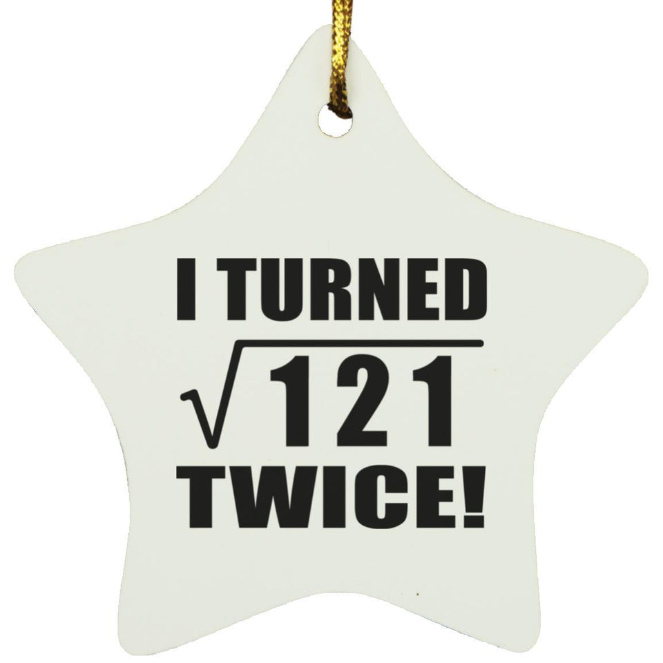 22nd Birthday I Turned Square Root of 121 Twice - Star Ornament