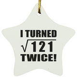 22nd Birthday I Turned Square Root of 121 Twice - Star Ornament
