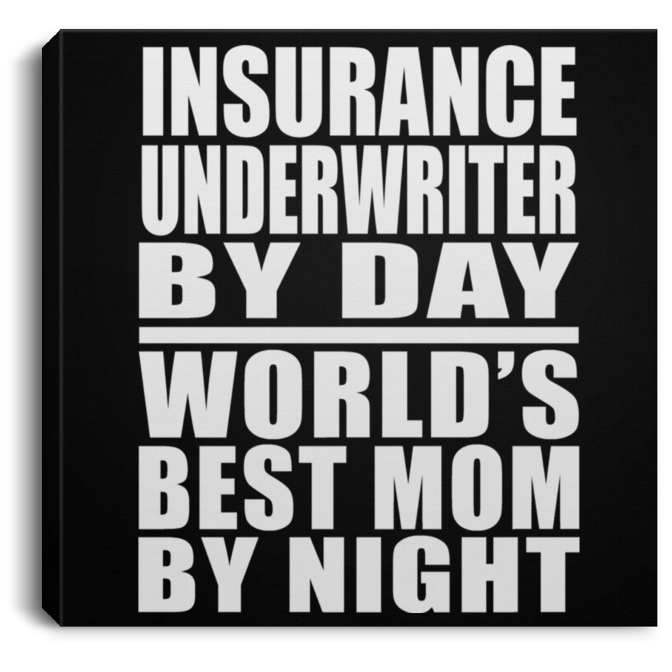 Insurance Underwriter By Day World's Best Mom By Night - Canvas Square